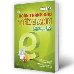 Bài Tập Hoàn Thành Câu Tiếng Anh (Ôn Thi Vào Lớp 10 Và 10 Chuyên)