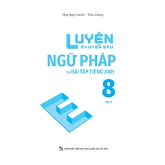 Luyện Chuyên Sâu Ngữ Pháp Và Bài Tập Tiếng Anh Lớp 8 Tập 1 (Global Succes)