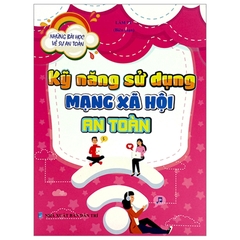 Những Bài Học Về Sự An Toàn - Kỹ Năng Sử Dụng Mạng Xã Hội An Toàn