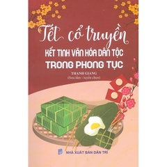 Tết Cổ Truyền - Kết Tinh Văn Hóa Dân Tộc Trong Phong Tục