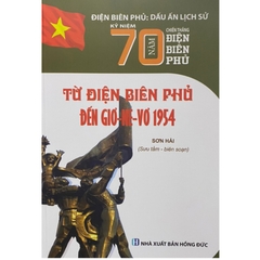 Điện Biên Phủ - Dấu Ấn Lịch Sử - Kỷ Niệm 70 Năm Chiến Thắng Điện Biên Phủ - Từ Điện Biên Phủ Đến Giơ-Ne-Vơ 1954