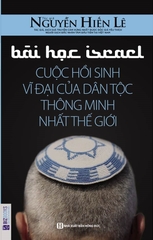 Bài Học Israel - Cuộc Hồi Sinh Vĩ Đại Của Dân Tộc Thông Minh Nhất Thế Giới