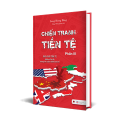 Chiến Tranh Tiền Tệ Phần 3 - Biên Giới Tiền Tệ - Nhân Tố Bí Ẩn Trong Các Cuộc Chiến Kinh Tế