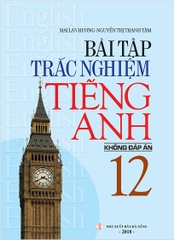 Bài Tập Trắc Nghiệm Tiếng Anh Lớp 12 Không Đáp Án