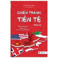 Chiến Tranh Tiền Tệ Phần 3 - Biên Giới Tiền Tệ - Nhân Tố Bí Ẩn Trong Các Cuộc Chiến Kinh Tế