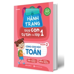 Hành Trang Giúp Con Tự Tin Vào Lớp 1 - Quyển 2: Cùng Con Học Toán