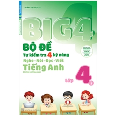 Big 4 - Bộ Đề Tự Kiểm Tra 4 Kỹ Năng Nghe - Nói - Đọc - Viết Tiếng Anh Lớp 4 - Tập 2