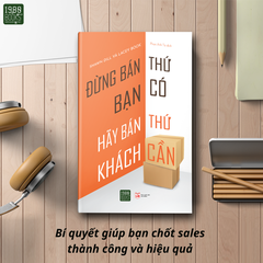 Đừng Bán Thứ Bạn Có, Hãy Bán Thứ Khách Cần