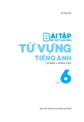 Bài Tập Bổ Trợ Toàn Diện Từ Vựng Tiếng Anh Lớp 6 (Cơ Bản Và Nâng Cao)