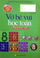 Bé Chuẩn Bị Vào Lớp 1 - Vở Bé Vui Học Toán (Dành Cho Bé Từ 5 - 6 Tuổi)