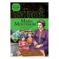 Who? Chuyện Kể Về Danh Nhân Thế Giới - Maria Montessori