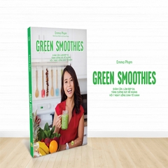 Green Smoothies - Giảm Cân, Làm Đẹp Da, Tăng Cường Sức Đề Kháng Với 7 Ngày Uống Sinh Tố Xanh