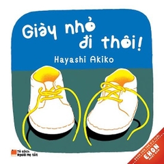 Sách Ehon Nhật Bản 0-3 Tuổi - Giày nhỏ đi thôi! - Ehomebooks