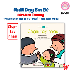 Truyện Ehon cho bé 1-2-3 tuổi - Nuôi dạy em bé biết yêu thương - Mọt sách Mogu