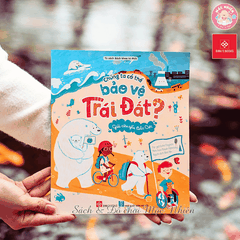 Sách Bách khoa tri thức - Chúng ta có thể bảo vệ Trái Đất (Bảo vệ cây xanh, gấu Bắc Cực, loài ong) - Đinh Tị Books