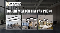 Đèn Toàn Lợi chuyên cung cấp sản phẩm đèn thả văn phòng uy tín, giá rẻ, bảo hành rõ ràng