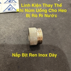 Nắp Bịt Vặn Ren Ngoài Inox Loại Dày, Linh Kiện Tháy Thế Cho Núm Uống Nước Cho Heo