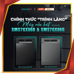 MÁY RỬA BÁT GRANDX SMS7GX86B & SMS7GX86G 2026