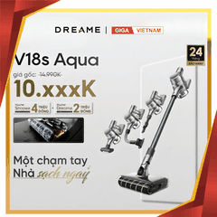 Dreame V18S Aqua - Máy Hút Bụi Cầm Tay Không Dây 2026 tại Giga Việt Nam x Vua Nhà Bếp Đức 14