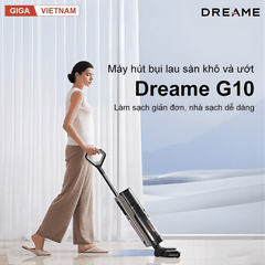 Dreame G10 - Máy Hút Bụi Lau Nhà 2026 tại Giga Việt Nam x Vua Nhà Bếp Đức 02