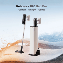 Roborock H60 Hub Pro - Máy hút bụi cầm tay thế hệ mới 2026 tại Vua Nhà Bếp Đức 02