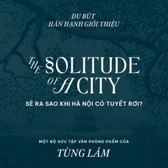 Ra mắt bộ sưu tập: The Solitude of a City – Hà Nội trong tuyết trắng