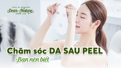 CHĂM SÓC DA SAU PEEL: BÍ QUYẾT CHO LÀN DA ĐẸP HOÀN HẢO
