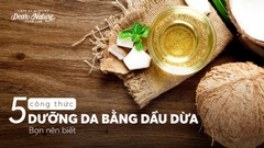 CÔNG THỨC DƯỠNG DA MẶT HIỆU QUẢ VỚI DẦU DỪA BẠN ĐÃ BIẾT CHƯA?