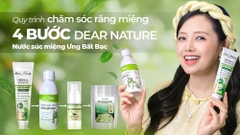 Mảnh Ghép Hoàn Hảo: Ra Mắt Nước Súc Miệng Ưng Bất Bạc, Hoàn Thiện Quy Trình Răng Miệng Dear Nature