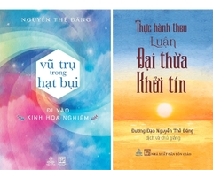 Combo Vũ Trụ Trong Hạt Bụi và Thực Hành Theo Luận Đại Thừa Khởi Tín