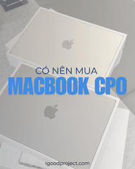 Macbook CPO là gì ? Có nên mua Macbook CPO ?