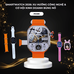 Đồng Hồ Thông Minh – Smartwatch 2026: Xu Hướng Công Nghệ & Cơ Hội Kinh Doanh Bùng Nổ