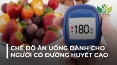 CHẾ ĐỘ ĂN UỐNG DÀNH CHO NGƯỜI CÓ ĐƯỜNG HUYẾT CAO