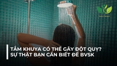 TẮM KHUYA CÓ THỂ GÂY ĐỘT QUỴ? SỰ THẬT BẠN CẦN BIẾT ĐỂ BẢO VỆ SỨC KHOẺ - BONBY STORE