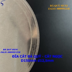 ĐĨA CẮT ĐÁ QUÝ - CẮT NGỌC ĐƯỜNG KÍNH 150MM