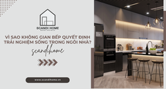 Vì sao không gian bếp quyết định trải nghiệm sống trong ngôi nhà?