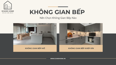 Nên Chọn Không Gian Bếp Mở Hay Bếp Khép Kín?