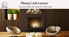 5 Yếu Tố Làm Nên Phong Cách Luxury Trong Thiết Kế Nhà Ở Hiện Đại