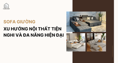 Sofa giường - Xu hướng nội thất tiện nghi và đa năng cho không gian hiện đại