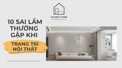 10 Sai Lầm Thường Gặp Khi Trang Trí Nội Thất Và Cách Khắc Phục