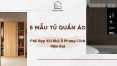 5 MẪU TỦ QUẦN ÁO PHÙ HỢP VỚI NHÀ Ở PHONG CÁCH HIỆN ĐẠI