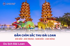ĐẮM CHÌM SẮC THU ĐÀI LOAN: ĐÀI BẮC - ĐÀI TRUNG - NAM ĐẦU - CAO HÙNG