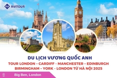 Du lịch Anh Quốc: Tour London - Cardiff - Manchester - Edinburgh - Birmingham - York - London từ Hà Nội 2025