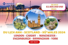 Du lịch Anh - Scotland - Xứ Wales 2024| Hà Nội - London - Cardiff - Manchester - Engdinburgh - Birmingham - York - London - Hà Nội