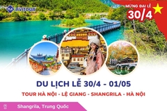 Du Lịch Lễ 30/4: Tour Hà Nội - Lệ Giang - Shangrila - Hà Nội