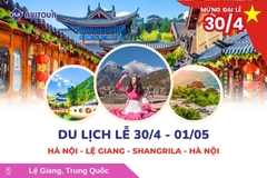Du Lịch Lễ 30/4:  Hà Nội - Lệ Giang - Shangrila - Hà Nội