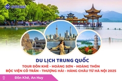 Du lịch Trung Quốc: Tour Đồn Khê - Hoàng Sơn - Hoàng Thôn Bộc Viện cổ trấn - Thượng Hải - Hàng Châu từ Hà Nội 2025