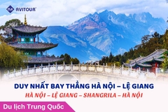 Duy Nhất Bay Thẳng Hà Nội - Lệ Giang: HÀ NỘI - LỆ GIANG - SHANGRILA - HÀ NỘI