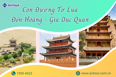 Du lịch Trung Quốc 2023| Con Đường Tơ Lụa – Đôn Hoàng – Gia Dục Quan