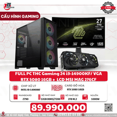 FULL PC THC Gaming 24 i9-14900KF/ VGA RTX 5080 16GB + Màn Hình Gaming Cong LCD MSI MAG 276CF